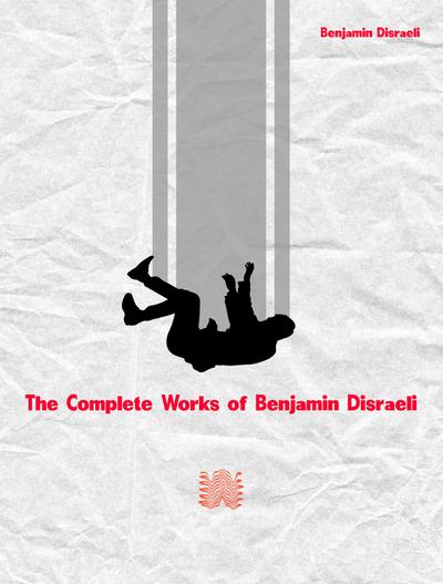 The Complete Works of Benjamin Disraeli