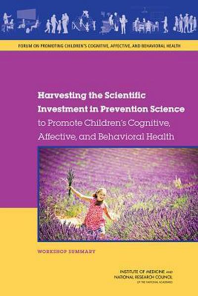 Harvesting the Scientific Investment in Prevention Science to Promote Children’s Cognitive, Affective, and Behavioral Health