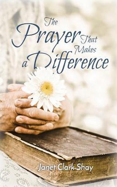 Shay, J: PRAYER THAT MAKES A DIFFERENCE