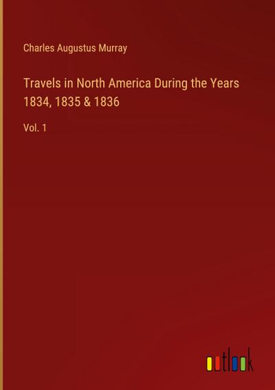 Travels in North America During the Years 1834, 1835 & 1836