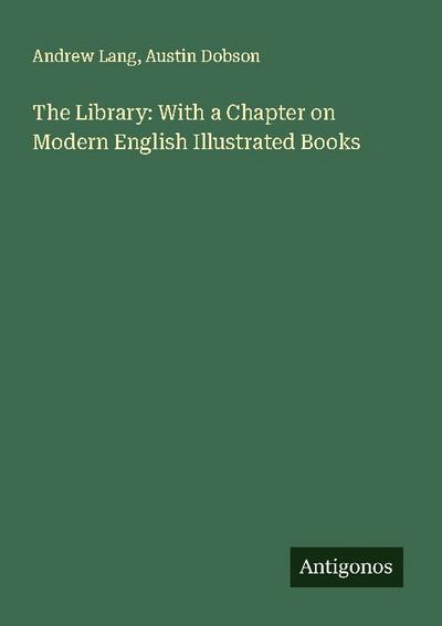 The Library: With a Chapter on Modern English Illustrated Books