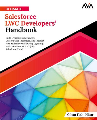 Ultimate Salesforce LWC Developers’ Handbook