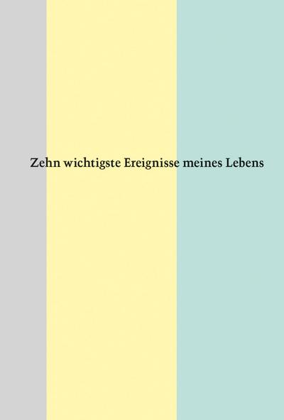 Zehn wichtigste Ereignisse meines Lebens