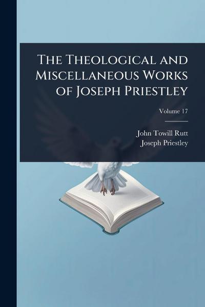 The Theological and Miscellaneous Works of Joseph Priestley