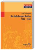 Die Habsburger Reiche: 1555 - 1740 (Geschichte kompakt)