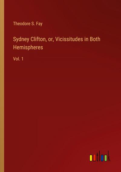 Sydney Clifton, or, Vicissitudes in Both Hemispheres