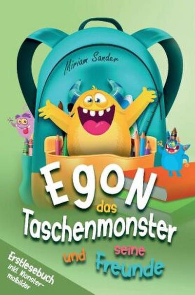 Egon das Taschenmonster und seine Freunde! Erstlesebuch mit monsterstarken Malbildern! 1.Auflage