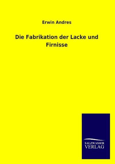 Die Fabrikation der Lacke und Firnisse