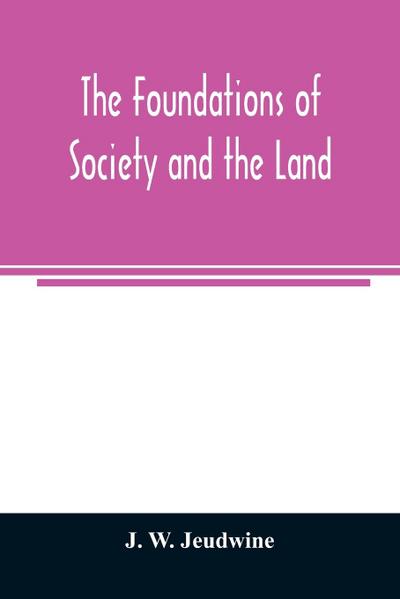 The foundations of society and the land; a review of the social systems of the middle ages in Britain, their growth and their decay