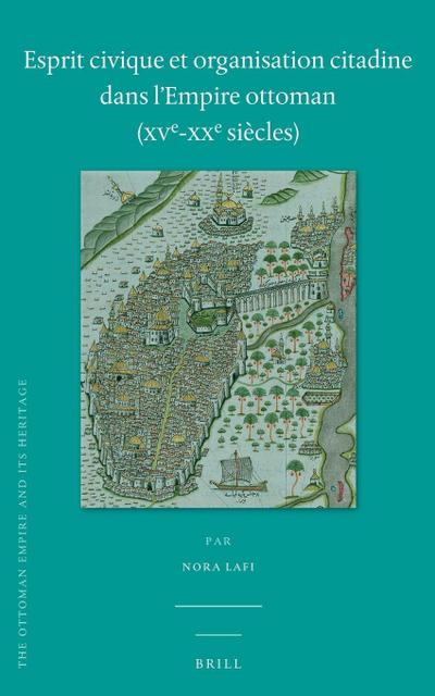 Esprit civique et organisation citadine dans l’Empire ottoman (XVe-XXe siècles)