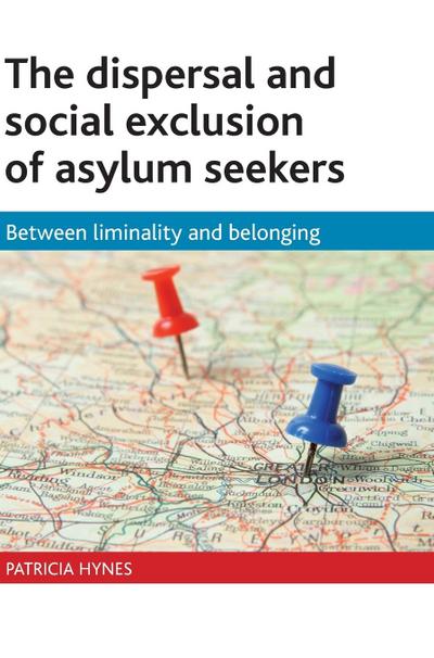 The dispersal and social exclusion of asylum seekers