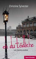 Oh du tödliche