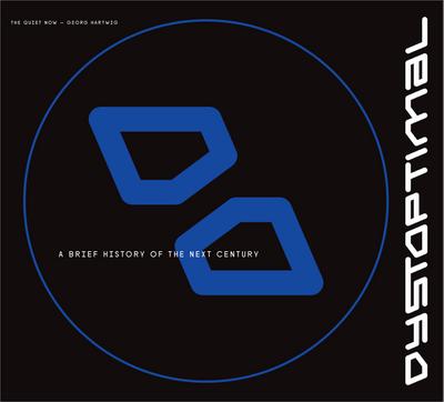The Quiet Now | Georg Hartwig - Dystoptimal