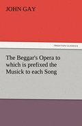 The Beggar’s Opera to which is prefixed the Musick to each Song