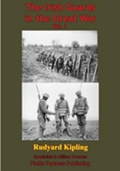 Irish Guards In The Great War - Vol. I. [Illustrated Edition]