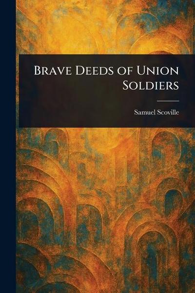 Brave Deeds of Union Soldiers