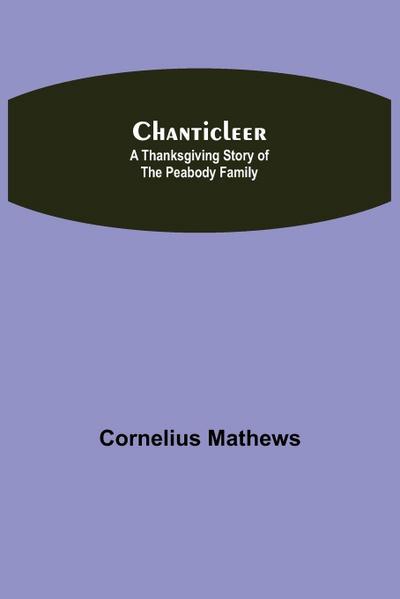 Chanticleer; A Thanksgiving Story Of The Peabody Family