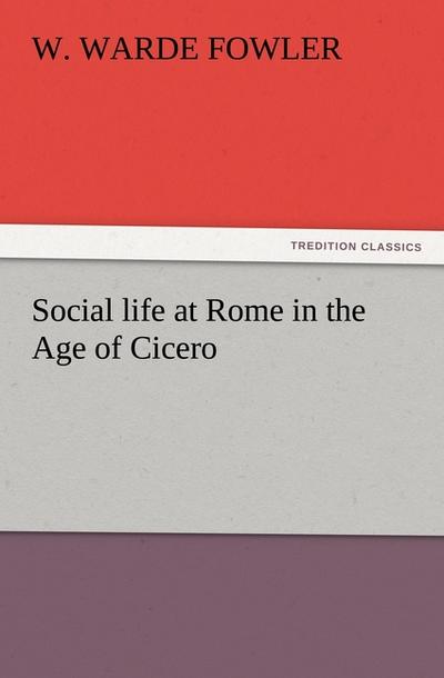 Social life at Rome in the Age of Cicero