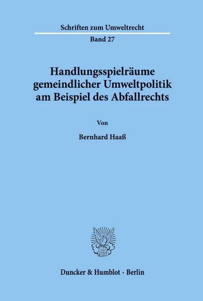 Handlungsspielräume gemeindlicher Umweltpolitik am Beispiel des Abfallrechts.
