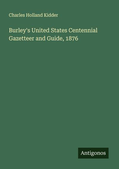 Burley’s United States Centennial Gazetteer and Guide, 1876
