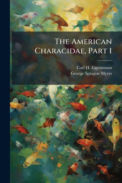 The American Characidae, Part 1