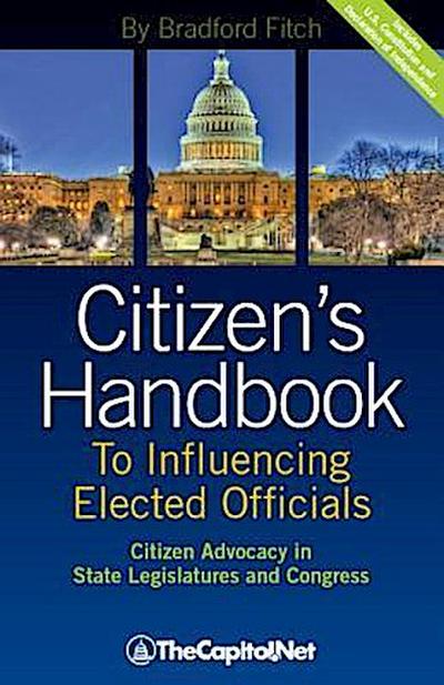 Citizen’s Handbook to Influencing Elected Officials: Citizen Advocacy in State Legislatures and Congress