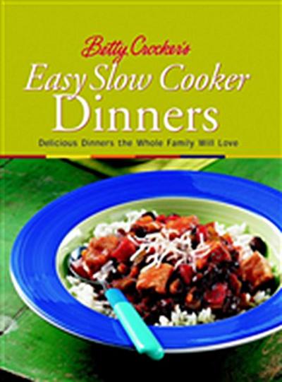 Betty Crocker’s Easy Slow Cooker Dinners