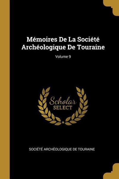 Mémoires De La Société Archéologique De Touraine; Volume 9