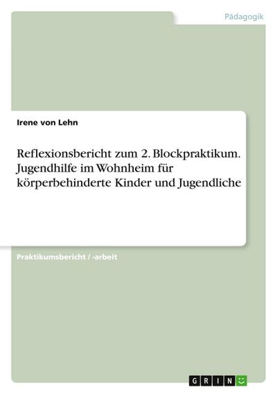 Reflexionsbericht zum 2. Blockpraktikum. Jugendhilfe im Wohnheim für körperbehinderte Kinder und Jugendliche
