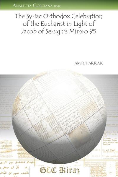 The Syriac Orthodox Celebration of the Eucharist in Light of Jacob of Serugh’s Mimro 95