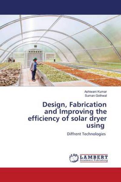 Design, Fabrication and Improving the efficiency of solar dryer using