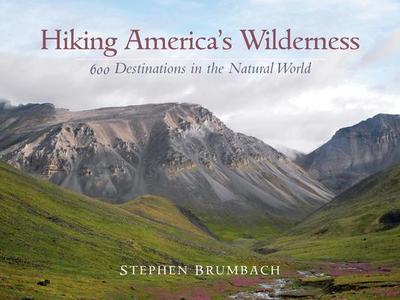 Hiking America’s Wilderness: 600 Destinations in the Natural World