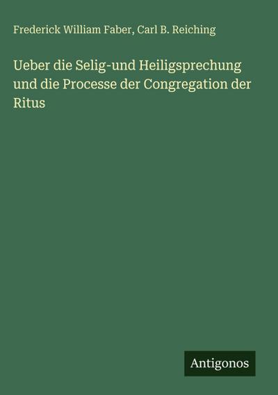 Ueber die Selig-und Heiligsprechung und die Processe der Congregation der Ritus