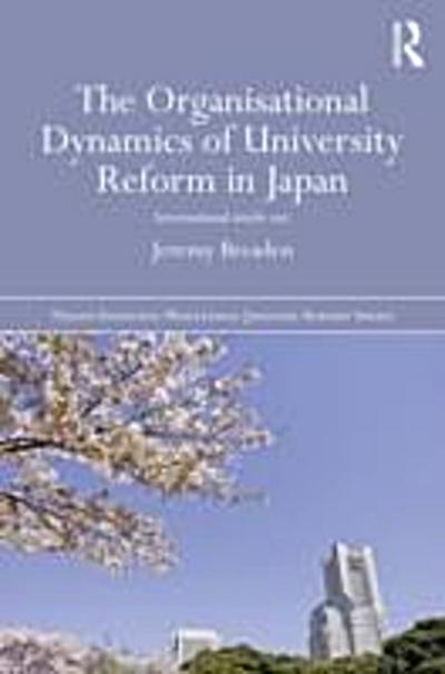 Organisational Dynamics of University Reform in Japan