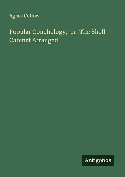 Popular Conchology;  or, The Shell Cabinet Arranged