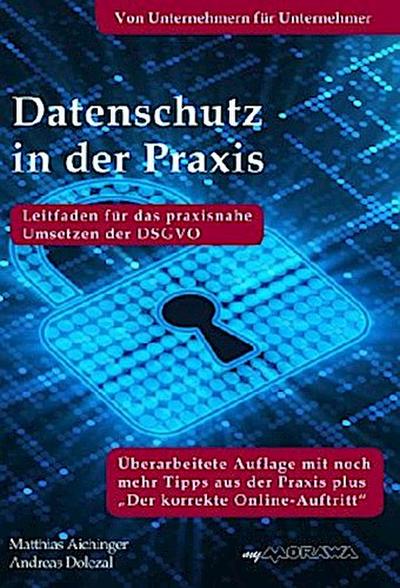 Datenschutz in der Praxis: Leitfaden für das praxisnahe Umsetzen der DSGVO mit über 60 Tipps aus der Praxis für die Praxis
