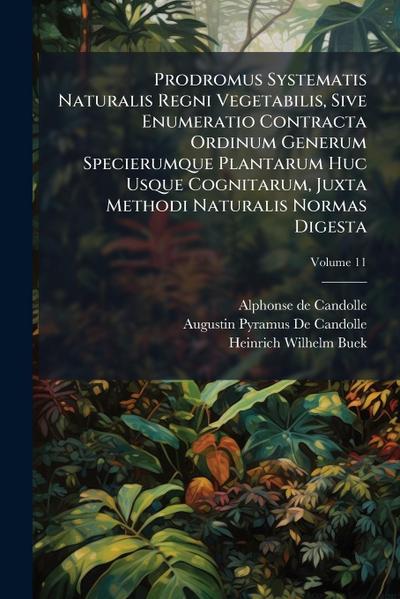 Prodromus Systematis Naturalis Regni Vegetabilis, Sive Enumeratio Contracta Ordinum Generum Specierumque Plantarum Huc Usque Cognitarum, Juxta Methodi Naturalis Normas Digesta