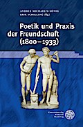 Poetik und Praxis der Freundschaft (1800-1933)