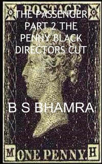 B S Bhamra the Passenger Part 2 the Penny Black Directors Cut