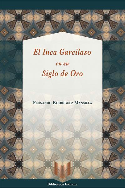 El Inca Garcilaso en su Siglo de Oro