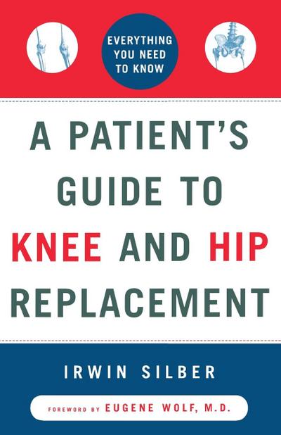 A Patient’s Guide to Knee and Hip Replacement