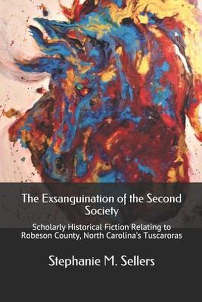 The Exsanguination of the Second Society: Scholarly Historical Fiction Relating to Robeson County, North Carolina’s Tuscaroras