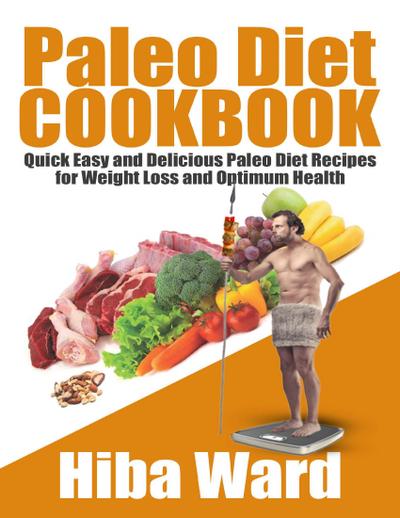 Ward, H: Paleo Diet Cookbook: Quick Easy and Delicious Paleo