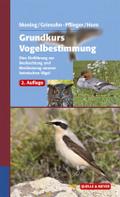 Grundkurs Vogelbestimmung: Eine Einführung zur Beobachtung und Bestimmung unserer heimischen Vögel