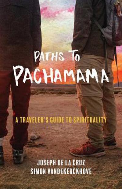 Paths to Pachamama: A Traveler’s Guide to Spirituality