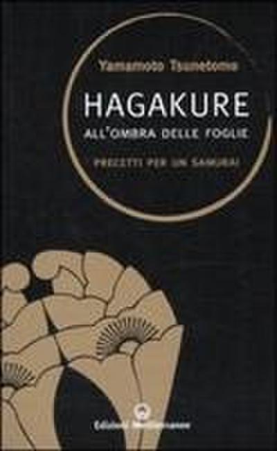 Hagakure. All’ombra delle foglie. Precetti per un samurai