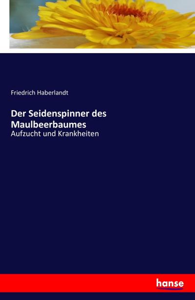 Der Seidenspinner des Maulbeerbaumes - Friedrich Haberlandt