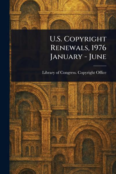 U.S. Copyright Renewals, 1976 January - June