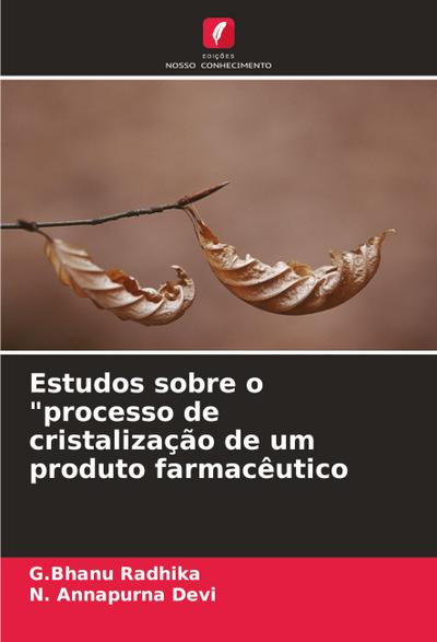 Estudos sobre o "processo de cristalização de um produto farmacêutico