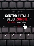 CONTRO L’ITALIA DEGLI ZOMBIE. Web politik e nuova politica